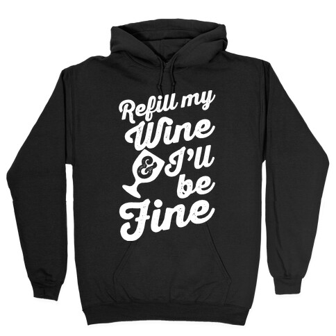 Refill My Wine & I'll Be Fine Hooded Sweatshirt