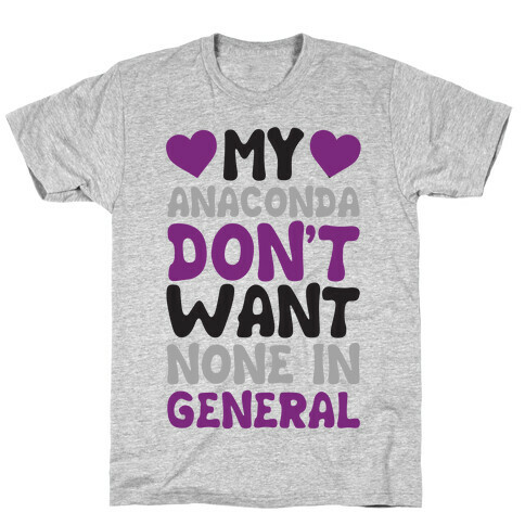 My Anaconda Don't Want None In General T-Shirt