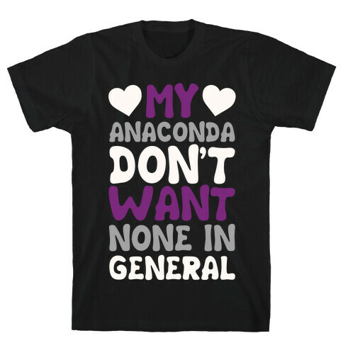 My Anaconda Don't Want None In General T-Shirt