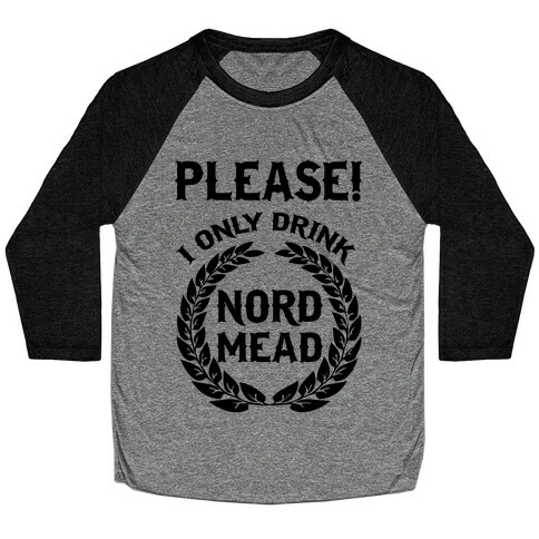 I Only Drink Nord Mead Baseball Tee
