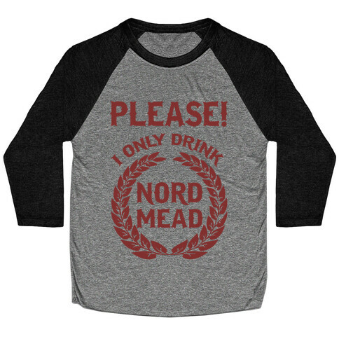 I Only Drink Nord Mead Baseball Tee