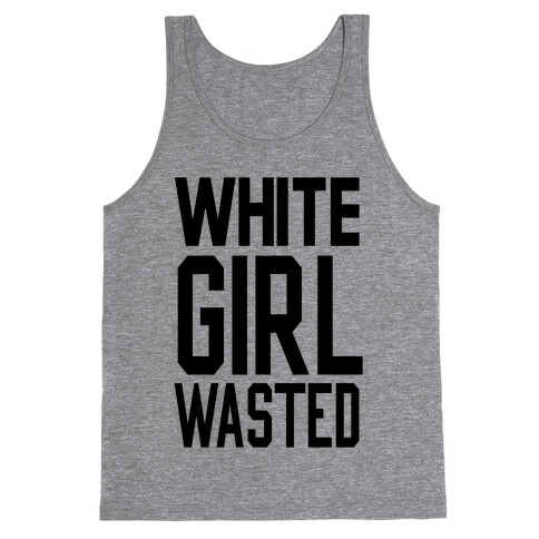 White Girl Wasted Tank Top