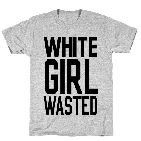 White Girl Wasted T-Shirt