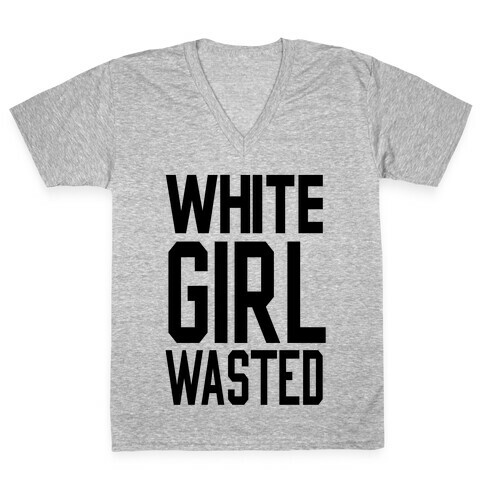 White Girl Wasted V-Neck Tee Shirt