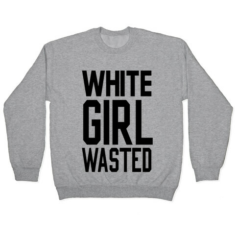 White Girl Wasted Pullover