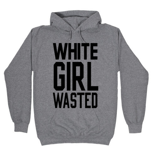 White Girl Wasted Hooded Sweatshirt