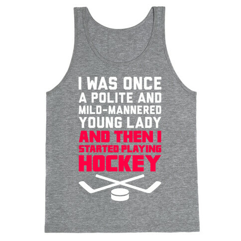 I Was Once A Polite And Well-Mannered Young Lady (And Then I Started Playing Hockey) Tank Top
