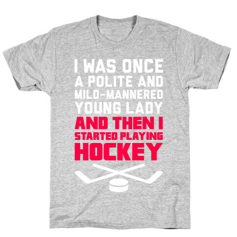 I Was Once A Polite And Well-Mannered Young Lady (And Then I Started Playing Hockey) T-Shirt