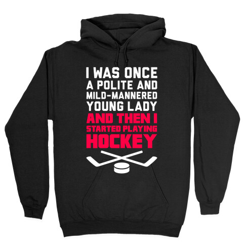 I Was Once A Polite And Well-Mannered Young Lady (And Then I Started Playing Hockey) Hooded Sweatshirt