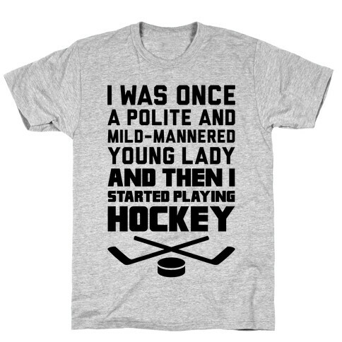 I Was Once A Polite And Well-Mannered Young Lady (And Then I Started Playing Hockey) T-Shirt