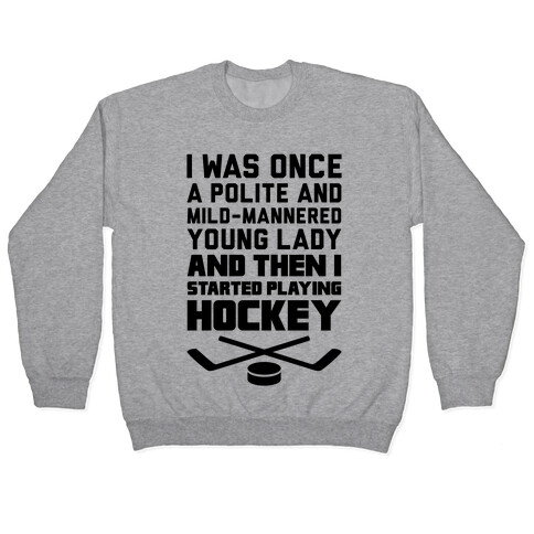 I Was Once A Polite And Well-Mannered Young Lady (And Then I Started Playing Hockey) Pullover