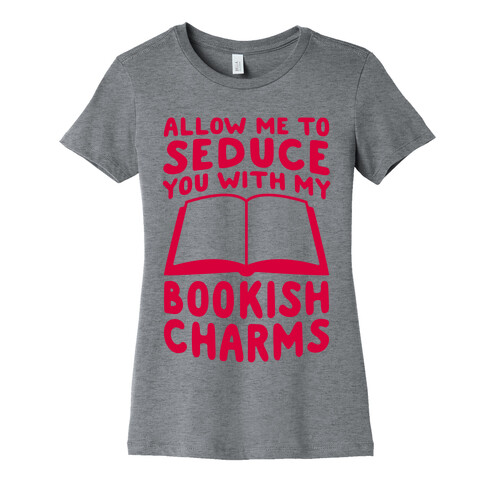 Allow Me To Seduce You With My Bookish Charms Womens T-Shirt