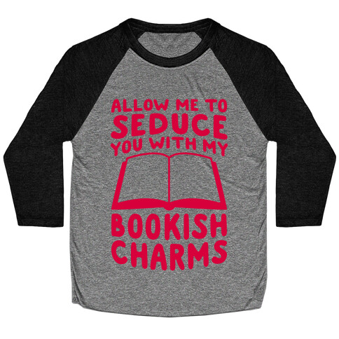 Allow Me To Seduce You With My Bookish Charms Baseball Tee