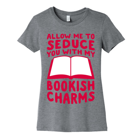 Allow Me To Seduce You With My Bookish Charms Womens T-Shirt