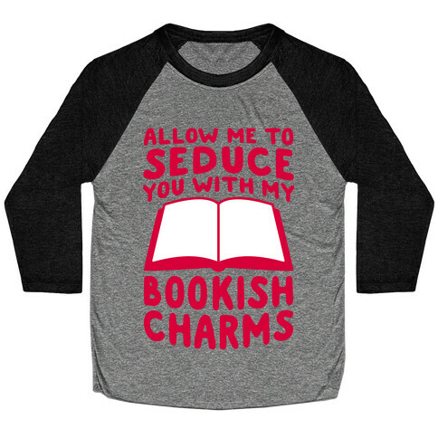 Allow Me To Seduce You With My Bookish Charms Baseball Tee