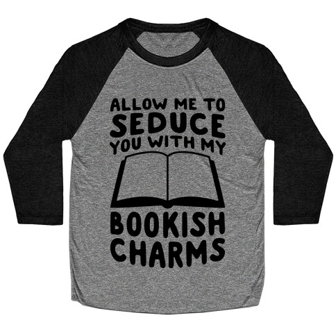 Allow Me To Seduce You With My Bookish Charms Baseball Tee