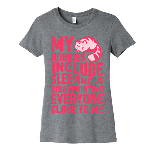 My Hobbies Include Sleeping & Disappointing Everyone Close To Me Womens T-Shirt