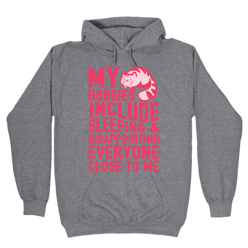 My Hobbies Include Sleeping & Disappointing Everyone Close To Me Hooded Sweatshirt
