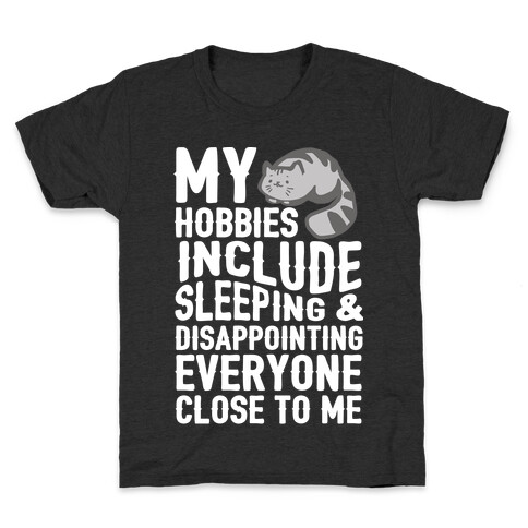 My Hobbies Include Sleeping & Disappointing Everyone Close To Me Kids T-Shirt