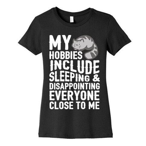 My Hobbies Include Sleeping & Disappointing Everyone Close To Me Womens T-Shirt
