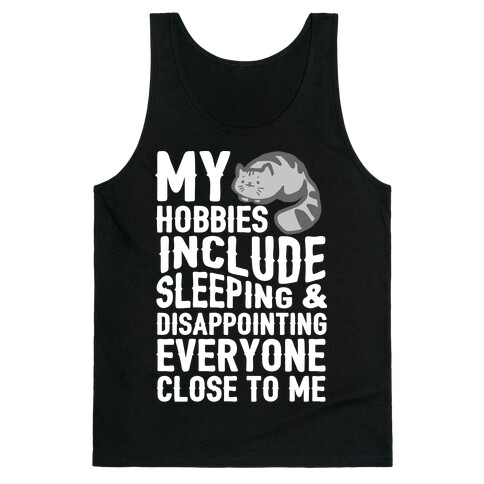 My Hobbies Include Sleeping & Disappointing Everyone Close To Me Tank Top