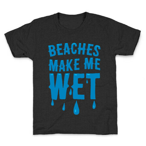 Beaches Make Me Wet Kids T-Shirt