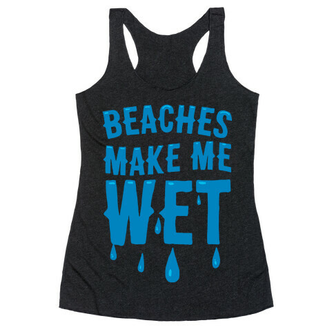 Beaches Make Me Wet Racerback Tank Top