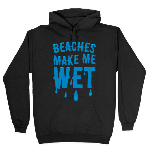 Beaches Make Me Wet Hooded Sweatshirt