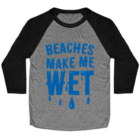 Beaches Make Me Wet Baseball Tee