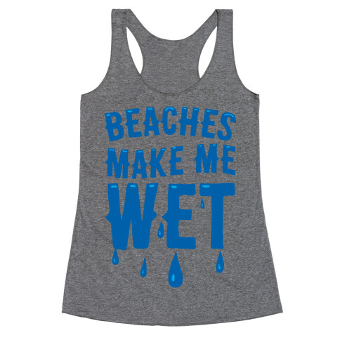 Beaches Make Me Wet Racerback Tank Top