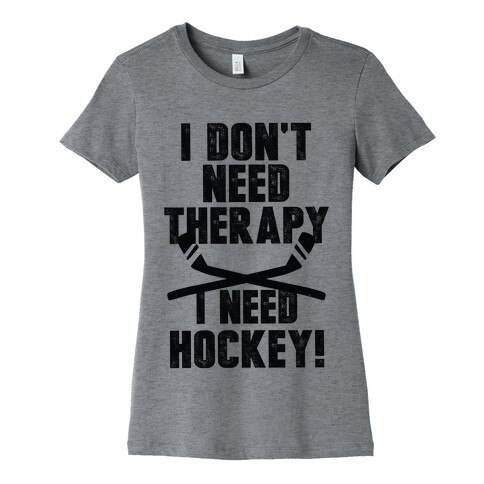 I Don't Need Therapy I Need Hockey! Womens T-Shirt