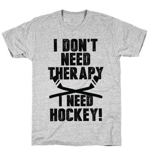 I Don't Need Therapy I Need Hockey! T-Shirt