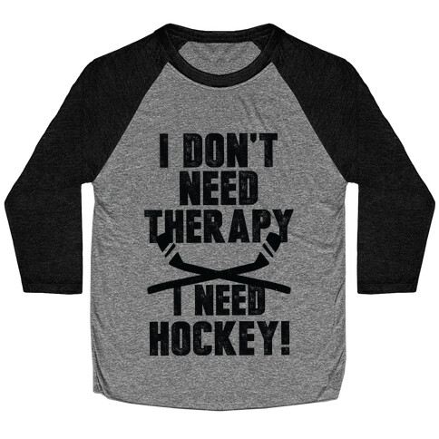 I Don't Need Therapy I Need Hockey! Baseball Tee