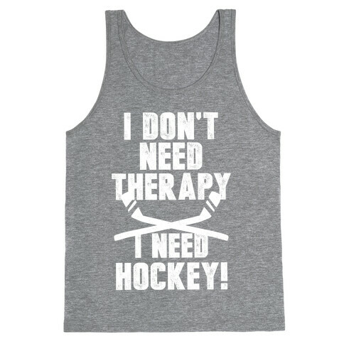 I Don't Need Therapy I Need Hockey! Tank Top