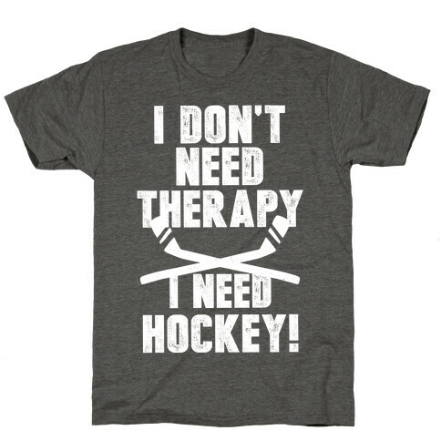 I Don't Need Therapy I Need Hockey! T-Shirt