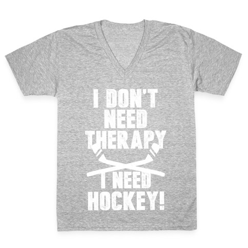 I Don't Need Therapy I Need Hockey! V-Neck Tee Shirt