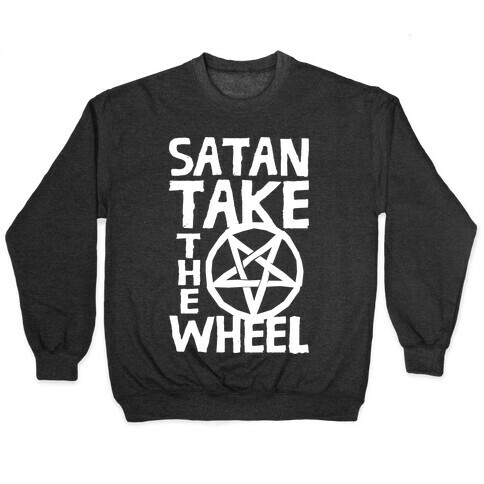 Satan Take The Wheel Pullover