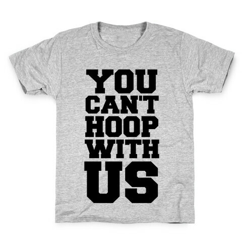 You Can't Hoop With Us Kids T-Shirt