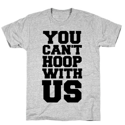 You Can't Hoop With Us T-Shirt