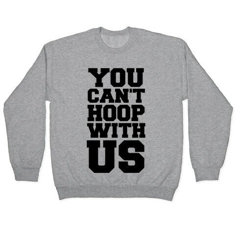 You Can't Hoop With Us Pullover