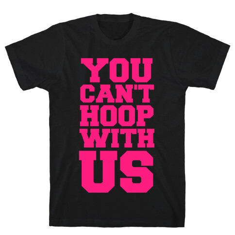 You Can't Hoop With Us T-Shirt