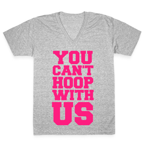 You Can't Hoop With Us V-Neck Tee Shirt