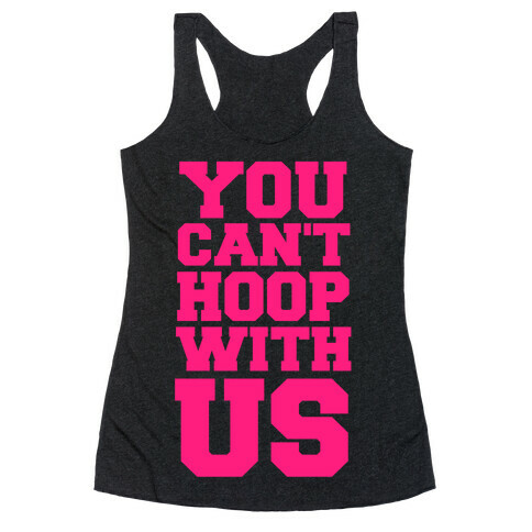 You Can't Hoop With Us Racerback Tank Top
