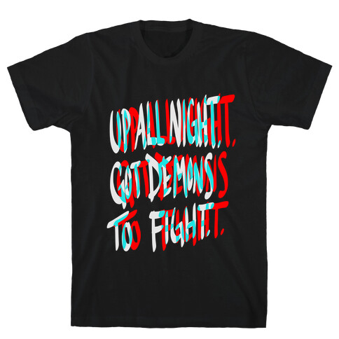 Up All Night. Got Demons to Fight. T-Shirt