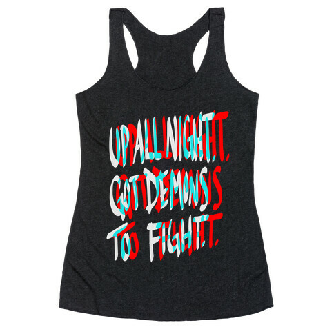 Up All Night. Got Demons to Fight. Racerback Tank Top