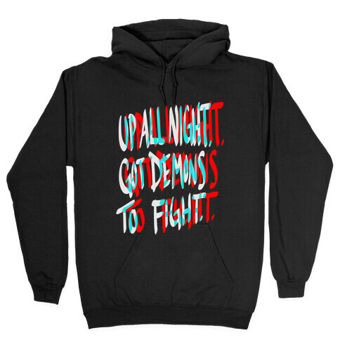 Up All Night. Got Demons to Fight. Hooded Sweatshirt