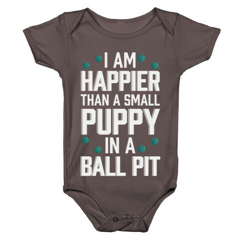 I Am Happier Than A Small Puppy In A Ball Pit Baby One-Piece