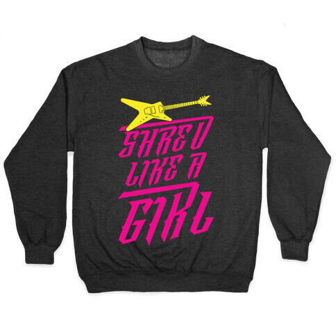 Shred Like A Girl Pullover