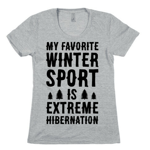 My Favorite Winter Sport Is Extreme Hibernation Womens T-Shirt