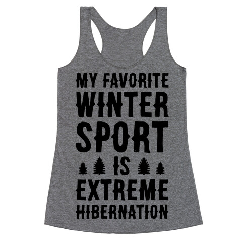 My Favorite Winter Sport Is Extreme Hibernation Racerback Tank Top